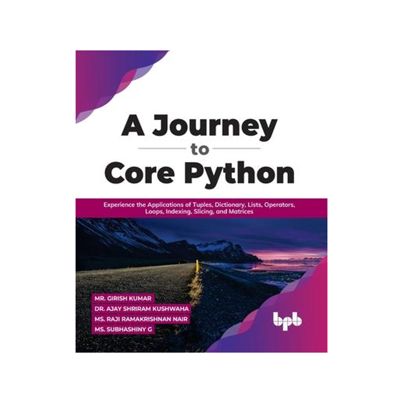 [预订]A Journey to Core Python: Experience the Applications of Tuples, Dictionary, Lists, Operators, Loops 9789355511249