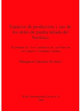 预订 Espacios de producción y uso de los útiles de piedra tallada del Neolítico: El poblado de 