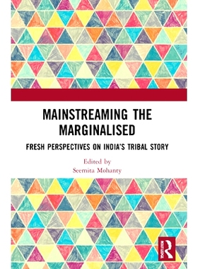 预订 Mainstreaming the Marginalised: Fresh Perspectives on India’s Tribal Story: Fresh Perspectives on India’s Tribal