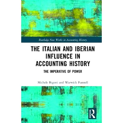 预订 The Italian and Iberian Influence in Accounting History: The Imperative of Power 意大利和伊比利亚对会计历史的影响：