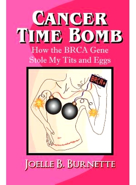预订 Cancer Time Bomb: How the BRCA Gene Stole My Tits and Eggs: 9781475152210