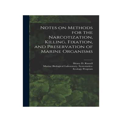 [预订]Notes on Methods for the Narcotization, Killing, Fixation, and Preservation of Marine Organisms 9781013753473