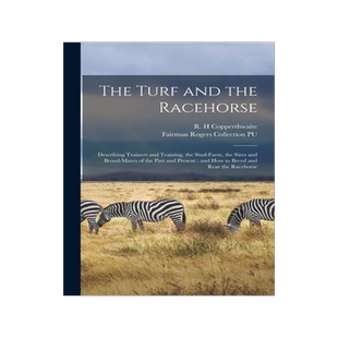 [预订]The Turf and the Racehorse: Describing Trainers and Training, the Stud-farm, the Sires and Brood-mar 9781014690890