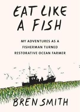 【预订】Eat Like a Fish: My Adventures as a Fisherman Turned Restorative Ocean Farmer