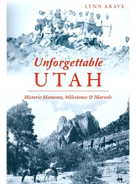 预订 Unforgettable Utah: Historic Moments, Milestones and Marvels: 9781467155489