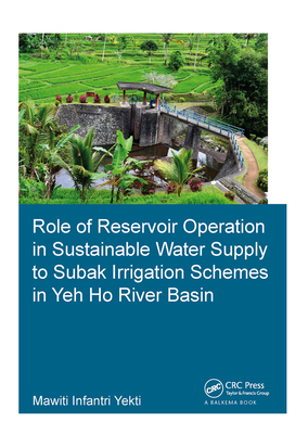 【预订】Role of Reservoir Operation in Sustainable Water Supply to Subak Irrigation Schemes in Yeh Ho River Basin:...