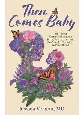 预订 Then Comes Baby: An Honest Conversation about Birth, Postpartum, and the Complex Transition to Parenthood: 97815381