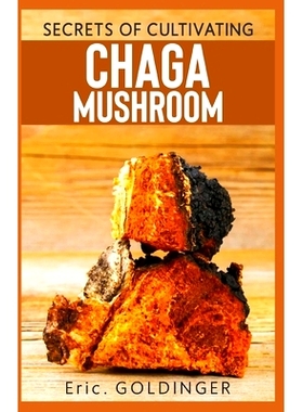 预订 Secrets of Cultivating Chaga Mushroom: Comprehensive Guide on how to grow medicinal Mushroom: 9798509073984