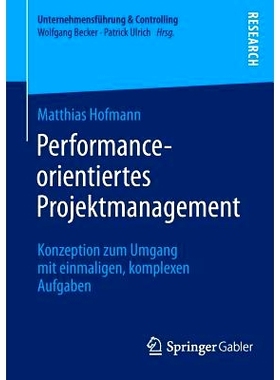 预订 Performance-orientiertes Projektmanagement: Konzeption zum Umgang mit einmaligen, komplexen Aufgaben 绩效为导向的项