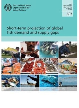 预订 Short-term Projection of Global Fish Demand and Supply Gaps 全球鱼类需求和供应短缺的短期预测: 9789251098578