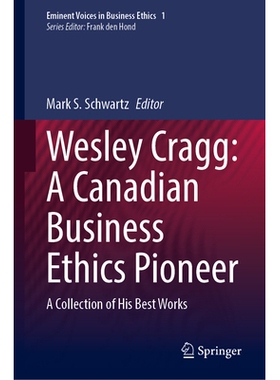 预订 Wesley Cragg: A Canadian Business Ethics Pioneer: A Collection of His Best Works 韦斯利·克拉格：加拿大商业道德先驱
