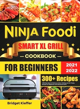 预订 Ninja Foodi Smart XL Grill Cookbook for Beginners 2021-2022: 1000-Day Quick & Delicious Indoor Grilling and Air Fry