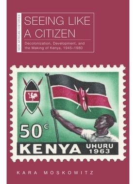 预订 Seeing Like a Citizen: Decolonization, Development, and the Making of Kenya, 1945–1980 像公民一样看待：非殖民化，
