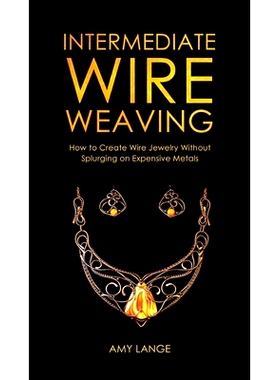 预订 Intermediate Wire Weaving: How to Make Wire Jewelry Without Splurging on Expensive Metals: 9781951035549