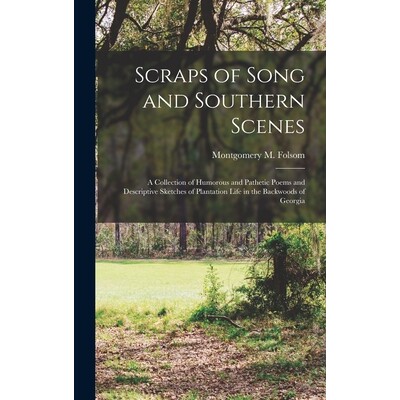 预订 Scraps of Song and Southern Scenes; a Collection of Humorous and Pathetic Poems and Descriptive Sketches of Plantat