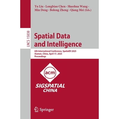 预订 Spatial Data and Intelligence: 6th International Conference, SpatialDI 2025, Xiamen, China, April 17, 2025, Proceed