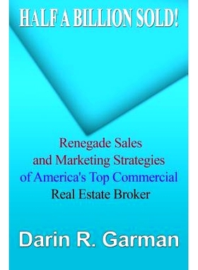 预订 Half A Billion Sold!: Renegade Marketing and Sales Secrets of America’s Top Commercial Real Estate Broker: 9781494