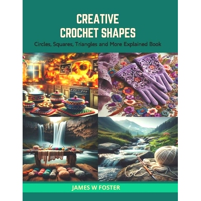 预订 Creative Crochet Shapes: Circles, Squares, Triangles and More Explained Book: 9798874361389