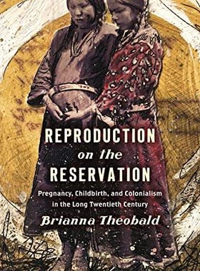 【预售】Reproduction on the Reservation: Pregnancy, Childbirth, and Colonialism in the Long Twentieth Century