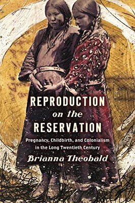 【预售】Reproduction on the Reservation: Pregnancy, Childbirth, and Colonialism in the Long Twentieth Century