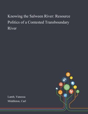 [预订]Knowing the Salween River: Resource Politics of a Contested Transboundary River 9781013276422
