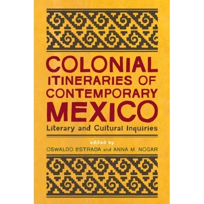 预订 Colonial Itineraries of Contemporary Mexico: Literary and Cultural Inquiries: 9780816531080
