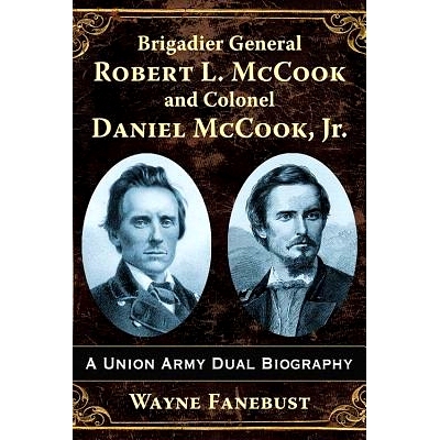 预订 Brigadier General Robert L. McCook and Colonel Daniel McCook, Jr.: A Union Army Dual Biography 麦克库克准将与库克上