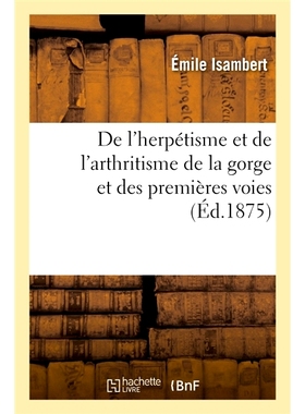 预订 De l’herpétisme et de l’arthritisme de la gorge et des premières voies 喉咙和初次感染的疱疹和关节炎: 9782019923