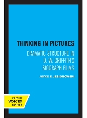 预订 Thinking in Pictures: Dramatic Structure in D. W. Griffith’s Biograph Films 图像中的思考：D.W.格里菲斯传记片中的戏