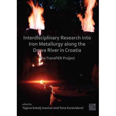 预订 Interdisciplinary Research Into Iron Metallurgy Along the Drava River in Croatia: The Transfer Project: The TransFE