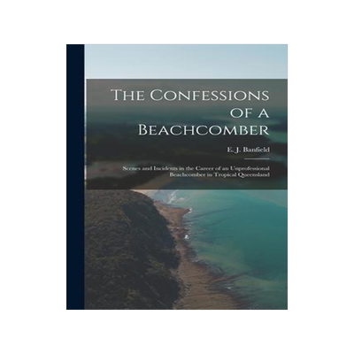[预订]The Confessions of a Beachcomber: Scenes and Incidents in the Career of an Unprofessional Beachcombe 9781013484940