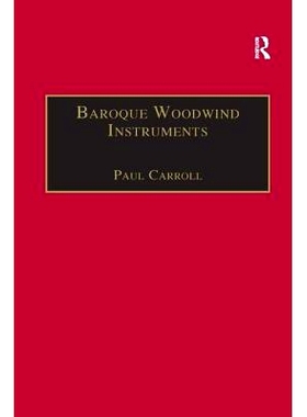 预订 Baroque Woodwind Instruments: A Guide to Their History, Repertoire and Basic Technique: 9781138267497