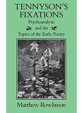 预订 Tennyson’s Fixations: Psychoanalysis and the Topics of Early Poetry: 9780813914787