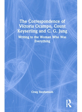 预订 The Correspondence of Victoria Ocampo, Count Keyserling and C. G. Jung: Writing to the Woman Who Was Everything 维