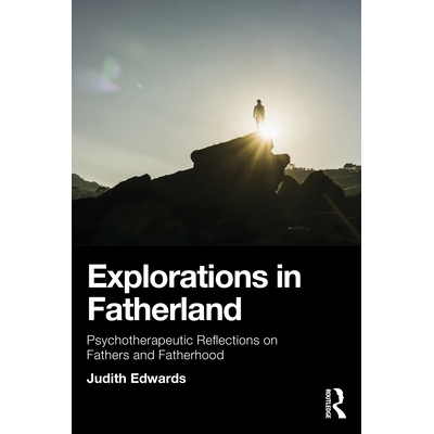 预订 Explorations in Fatherland: Psychotherapeutic Reflections on Fathers and Fatherhood 故土探索：关于父亲与父爱身份的