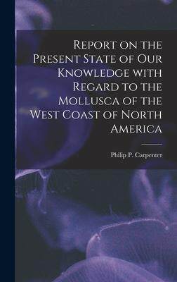 [预订]Report on the Present State of Our Knowledge With Regard to the Mollusca of the West Coast of North  9781013813931
