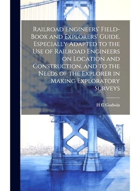 预订 Railroad Engineers’ Field-book and Explorers’ Guide. Especially Adapted to the use of Railroad Engineers on Locat