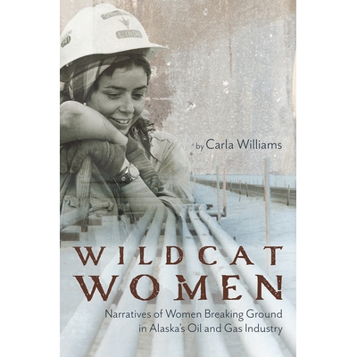 预订 Wildcat Women: Narratives of Women Breaking Ground in Alaska’s Oil and Gas Industry: 9781602233546