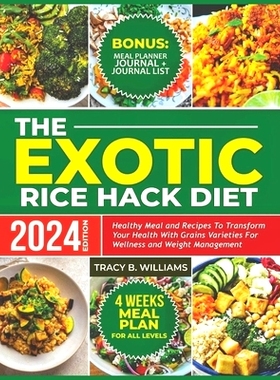 预订 The Exotic Rice Hack Diet: Healthy Meal and Recipes to Transform Your Health with Grains Varieties for Wellness and