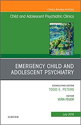 【预售】Emergency Child and Adolescent Psychiatry, An Issue of Child and Adolescent Psychiatric Clinics of North A...
