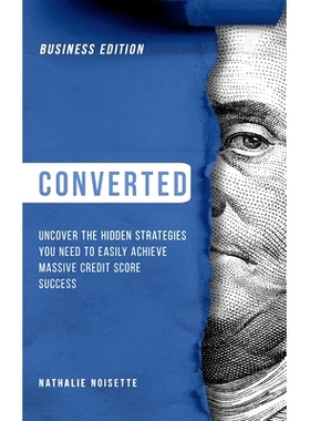 预订 Converted: Uncover the Hidden Strategies You Need to Easily Achieve Massive Credit Score Success: Business Edition:
