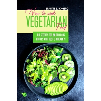 预订 How to Cook Vegetarian Food: The Secrets For 50 Delicious Recipes with Just 5 Ingredients