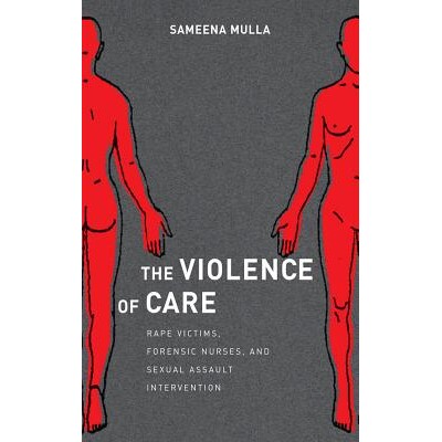 预订 Violence of Care: Rape Victims, Forensic Nurses, and Sexual Assault Intervention 护理的暴力：*受害者、法医护士与性