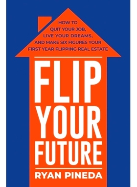 预订 Flip Your Future: How to Quit Your Job, Live Your Dreams, and Make Six Figures Your First Year Flipping Real Estate