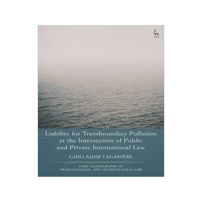 [预订]Liability for Transboundary Pollution at the Intersection of Public and Private International Law 9781509951192