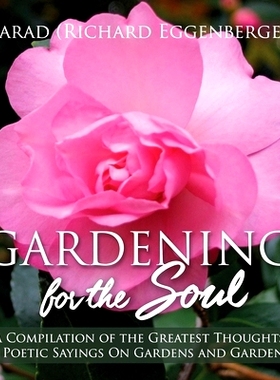 预订 Gardening for the Soul: A Compilation of the Greatest Thoughts and Poetic Sayings On Gardens and Gardening: 9781950