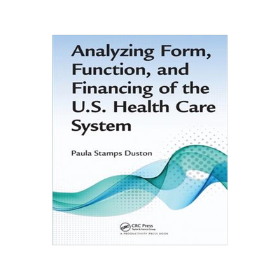 [预订]Analyzing Form, Function, and Financing of the U.S. Health Care System 9781032098128