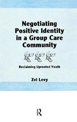 【预订】Negotiating Positive Identity in a Group Care Community: Reclaiming Uprooted Youth