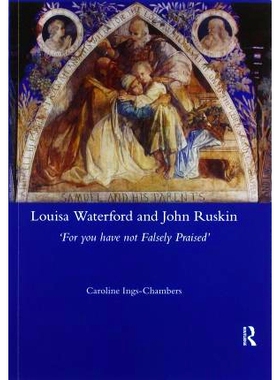 预订 Louisa Waterford and John Ruskin: ’For You Have Not Falsely Praised’ 路易莎·沃特福德和约翰·罗斯金：“因为你没有