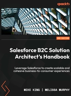 预订 Salesforce B2C Solution Architect's Handbook - Second Edition: Leverage Salesforce to create scalable and cohesive